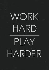 Work Hard Play Harder Play Hard Quotes Hard Quotes Inspirational Quotes