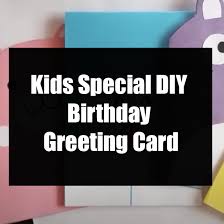 The same process can be used to make a stack of pop up birthday gifts! Kids Special Diy Birthday Greeting Card