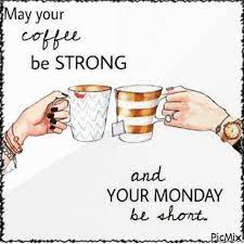 My Your Coffee Be Strong And Your Monday Be Short Coffee Quotes Funny Coffee Humor Monday Coffee Quotes Morning