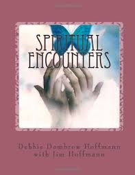 Spiritual Encounters: My Astral Travels, Angel Encounters and Past Lives:  Hoffmann, Debbie Dombrow, Hoffmann, Jim: 9781466419230: Amazon.com: Books