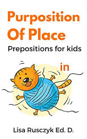 Prepositions of place image 1 Purposition Prepositions Of Place For Kids Dr Lisa S Kids Learning Books Kindle Edition By Rusczyk Lisa Children Kindle Ebooks Amazon Com