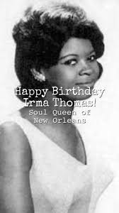 Happy Birthday to The Soul Queen of New Orleans, Irma Thomas!!! May this  year be filled with JOY, ART, & MUSIC!!