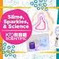 Slime, Sparkles, & Science Summer Camp (5-12 Years)