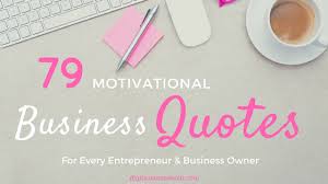 79 Motivational Business Quotes For Entrepreneurs Business Owner Quotes about being a successful entrepreneur. 79 motivational business quotes for