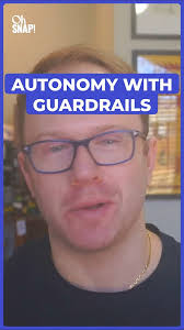 Autonomy is better with guardrails