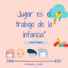 Lenguaje y Habla - Feliz Sábado!! Te dejo esta frase que me gusta mucho. A  veces es necesario recordar que los niños tienen que JUGAR ya que por medio  del JUEGO adquieren