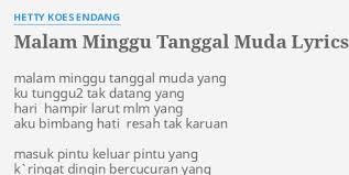 Jiwa tak tertahan dalam api cinta bilakah gerangan padamnya asmara. Malam Minggu Tanggal Muda Lyrics By Hetty Koes Endang Malam Minggu Tanggal Muda