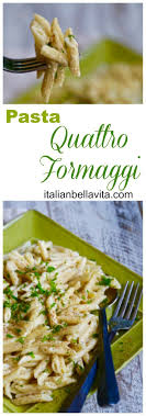 Pasta Quattro Formaggi Recipe Cheese Sauce For Pasta Italian Recipes Easy Pasta Dishes