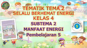 Soal tematik kelas 3 tema 2 menyayangi tumbuhan dan hewan subtema 4 menyayangi hewan paket 1. Belajar Tematik Kelas 4 Tema 2 Selalu Berhemat Energi Disertai Latihan Soal Online Maglearning Id