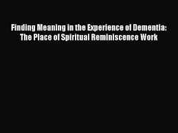 Word origin late 16th century (denoting the action of remembering): Pdf Finding Meaning In The Experience Of Dementia The Place Of Spiritual Reminiscence Work Video Dailymotion