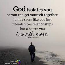 God Isolates You So You Can Get Yourself Together Inspirational Quotes Quotes About God Life Quotes
