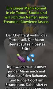 Ein Junger Mann Kommt In Ein Tattoo Studio Und Will Sich Den Namen Seiner Freundin Tatowieren Lustige Freundschaftszitate Tattoo Spruche Manner Witzige Spruche