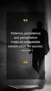 Napoleon Hill Quotes Patience Persistence And Perspiration Make An Unbeatable Combina Persistence Quotes Inspirational Quotes Inspirational Quotes Motivation