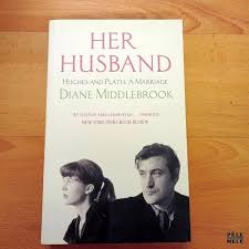 Her husband, Hughes and Plath: a marriage"