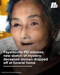 Fayetteville Police have been working for months to identify a dead woman  who was dropped off at a funeral home. So far, efforts have been  unsuccessful, but