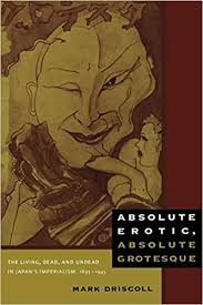 What's the japanese translation of dead? Absolute Erotic Absolute Grotesque The Living Dead And Undead In Japan S Imperialism 1895 1945 Driscoll Mark W 9780822347613 Amazon Com Books