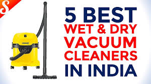 Wet/dry vacuums can clear away both wet and dry spills around the house while also clearing away heavier indoor and outdoor debris. 5 Best Wet And Dry Vacuum Cleaners In India With Price Youtube