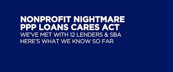 Ppp Loans Nonprofit Nightmare Update Monday April 13 2020 Insidecharity Org