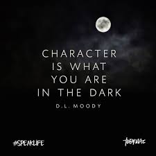 Character Is What You Are In The Dark D L Moody Speaklife Speak Life Life Quotes To Live By Tobymac Speak Life