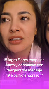 Milagro Flores: Un Mensaje que Parte el Corazón