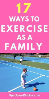 17 Ways To Exercise As A Family Exercise Family Fitness Health And Fitness Tips