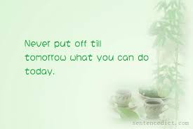 Good Sentence Appreciation Never Put Off Till Tomorrow What You Can Do Today