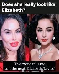 Does she really look like Elizabeth? "Everyone tells me l'am the next  Elizabeth bethTaylor Taylor"