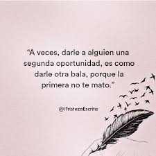 A Veces Darle A Alguien Una Segunda Oportunidad Es Como Darle Otra Bala Porque La Primera No Frases De Oportunidades Frases Espectaculares Frases Ironicas