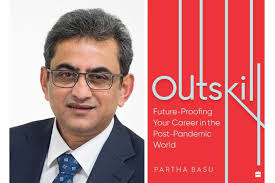 Interview With Partha Basu, author of "Outskill : Future Proofing Your  Career in the Post-Pandemic World"