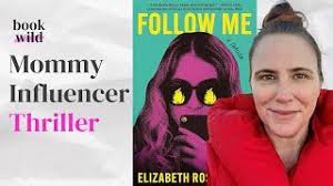 Elizabeth Rose Quinn's Follow Me: A Thrilling Takedown of Mommy-Influencer  Culture