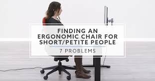 Then, slouching and sloppy sitting habits negate the benefits of the chair. Top 7 Problems With Finding Ergonomic Chairs For Petite People