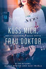 Kuss Mich Frau Doktor Rockstar Romance Meets Arztin German Edition Kindle Edition By Stuart Aline Winter Marah Yrjola Suvi Literature Fiction Kindle Ebooks Amazon Com