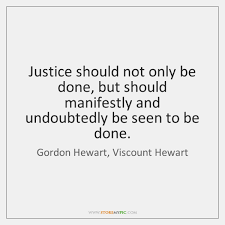 It must also be seen to be done. Gordon Hewart Viscount Hewart Quotes Storemypic Page 1