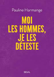 Moi Les Hommes Je Les Deteste Pauline Harmange Documents Seuil Editions Seuil Je Te Deteste Pauline Livre Feministe