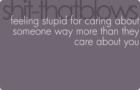 So you nod and act like you care when they say no, when they tell you who you can be friends with, when they say the know what's best. Shit That Blows Feeling Stupid For Caring About Someone Way More Than They Care About You Words Quotes Funny Quotes Words