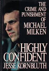 Highly Confident: The Crime and Punishment of Michael Milken: Jesse  Kornbluth: 9780688109370: Amazon.com: Books