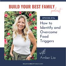 Amber Lia on How to Identify and Overcome Food Triggers — Build Your Best  Family