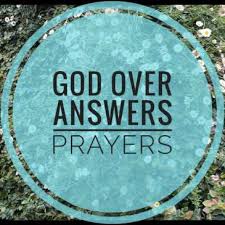 God over-answers your prayers - Save the World Ministry