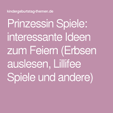 Prinzessin Spiele Interessante Ideen Zum Feiern Erbsen Auslesen Lillifee Spiele Und Andere Prinzessin Spiele Kindergeburtstag Spiele Madchen Kinder Party Spiele