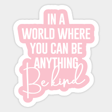 A warm smile is the universal language of kindness. In A World Where You Can Be Anything Be Kind Kindness Quotes Autocollant Teepublic Fr