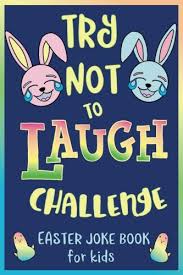 Everything you need over 50% off. 9781986554909 Try Not To Laugh Challenge Easter Joke Book For Kids Easter Basket Stuffer For Boys