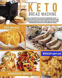 Russian rye bread for the bread machine food.com. Keto Bread Machine The Ultimate Step By Step Cookbook With 101 Quick And Easy Ketogenic Baking Recipes For Cooking Delicious Low Carb And Gluten Free In Your Bread Maker Ketogenic Cookcbooks White Amanda 9798630024558 Amazon Com