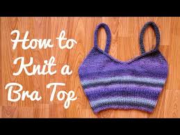 It's a pretty straightforward knit that can become the perfect vacation project, as it doesn't require much yarn, knits up fast and it's very easy to make.in the simple knit piece as this one, yarn will play the main role. How To Knit A Bra Top Knitting Tutorial And Free Pattern Youtube
