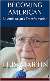 BECOMING AMERICAN: An Andalucian's Transformation (Memoirs of Luis Martin  Book 2) eBook : Martin, Luis, Garrett Segura, Judith: Amazon.in: Kindle  Store