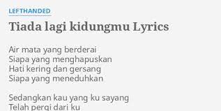 Biar aku sendiri tanpa dirimu. Tiada Lagi Kidungmu Lyrics By Lefthanded Air Mata Yang Berderai