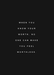 When You Know Your Worth No One Can Make You Feel Worthless Picture Quotes