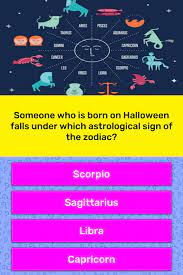 The october 13 zodiac birthday individuals are typically observant, analytical thinkers and social creatures. Someone Who Is Born On Halloween Trivia Answers Quizzclub