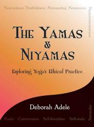 It is really hard to simultaneously regard ourselves critically and compassionately. Yamas Niyamas Exploring Yoga S Ethical Practice Adele Deborah Amazon De Bucher