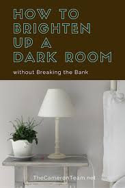 How To Brighten Up A Dark Room Without Breaking The Bank The Cameron Team Brighten Room Colors To Brighten A Room Brighten Dark Room