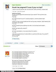 Some People Are Freaking Dumb Yahoo Answers Funny Could I Be Pregnant Funny Jokes